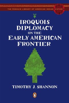 Iroquois Diplomacy on the Early American Frontier (eBook, ePUB) - Shannon, Timothy J.