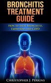 Bronchitis Treatment Guide: How to Treat Bronchitis, Emphysema and COPD (eBook, ePUB)