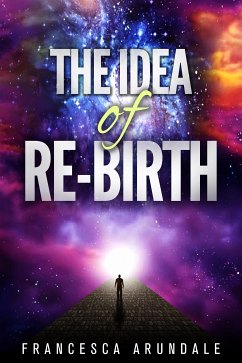 The Idea of Re-birth (eBook, ePUB) - Arundale, Francesca