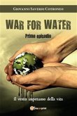 War for water (Primo episodio) - Il vento impetuoso della vita (eBook, PDF)