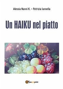 Un HAIKU nel piatto (eBook, PDF) - Iannella, Patrizia; Nanni K., Alessia
