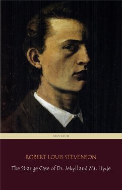 The Strange Case of Dr. Jekyll and Mr. Hyde (Centaur Classics) [The 100 greatest novels of all time - #84] (eBook, ePUB) - Louis Stevenson, Robert; Louis Stevenson, Robert