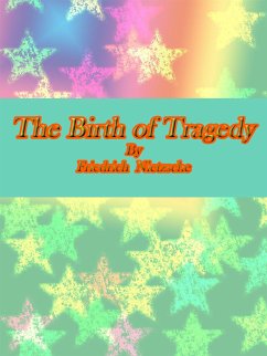 The Birth of Tragedy (eBook, ePUB) - Nietzsche, Friedrich; Nietzsche, Friedrich; Nietzsche, Friedrich