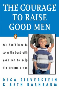 The Courage to Raise Good Men (eBook, ePUB) - Silverstein, Olga; Rashbaum, Beth
