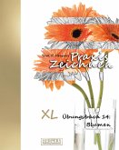 Praxis Zeichnen - XL Übungsbuch 14: Blumen