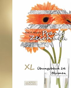 Praxis Zeichnen - XL Übungsbuch 14: Blumen - Herpers, York P.