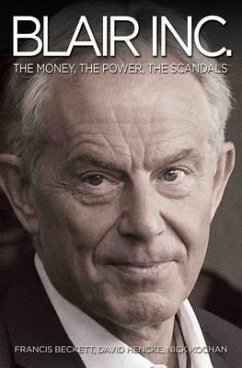 Blair Inc - The Power, The Money, The Scandals - Francis Beckett, David Hencke & Nick