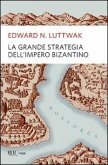 La grande strategia dell'impero bizantino La grande strategia dell'impero bizantino