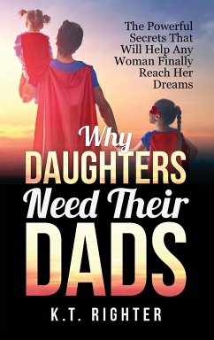 Why Daughters Need Their Dads - Righter, K. T.