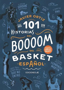 101 historias del boom del basket español - Vázquez Serrano, Gonzalo; Ortiz Pérez, Javier