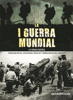 La I Guerra Mundial : la Gran Guerra : tecnología bélica, estrategias, batallas y consecuencias del conflicto - Montoto y de Simón, Jaime de