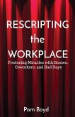 Rescripting the Workplace: Producing Miracles with Bosses, Coworkers, and Bad Days
