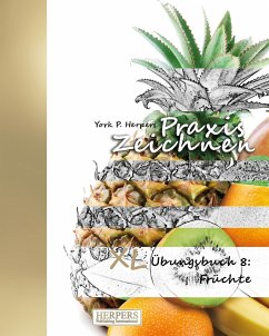 Praxis Zeichnen - XL Übungsbuch 8: Früchte - Herpers, York P.
