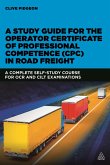 A Study Guide for the Operator Certificate of Professional Competence (Cpc) in Road Freight: A Complete Self-Study Course for OCR and Cilt Examination