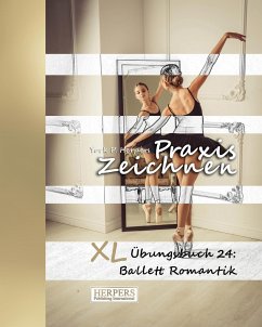 Praxis Zeichnen - XL Übungsbuch 24: Ballett Romantik