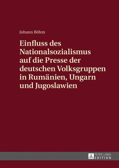 Einfluss des Nationalsozialismus auf die Presse der deutschen Volksgruppen in Rumänien, Ungarn und Jugoslawien - Böhm, Johann