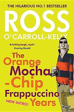 Ross O'Carroll-Kelly: The Orange Mocha-Chip Frappuccino Years - O'Carroll-Kelly, Ross