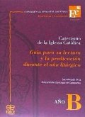 Catecismo de la Iglesia Católica : guía para su lectura y la predicación durante el año litúrgico : año B
