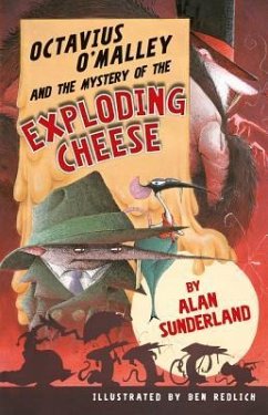 Octavius O'Malley and the Mystery of the Exploding Cheese - Sunderland, Alan