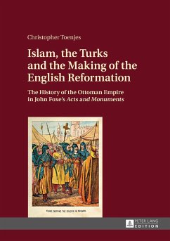 Islam, the Turks and the Making of the English Reformation - Toenjes, Christopher