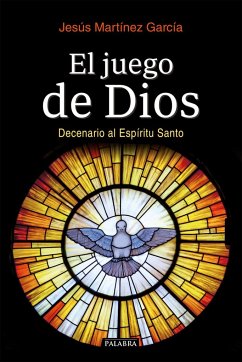 El juego de Dios : decenario al Espíritu Santo - Martínez García, Jesús
