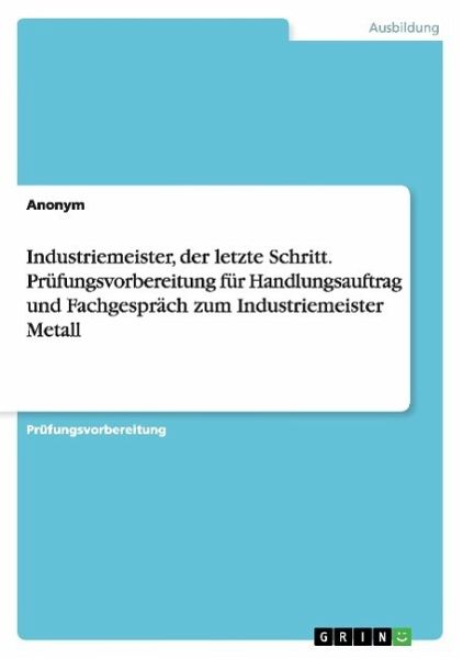 Industriemeister Der Letzte Schritt Prufungsvorbereitung Fur Von Anonym Als Taschenbuch Portofrei Bei Bucher De