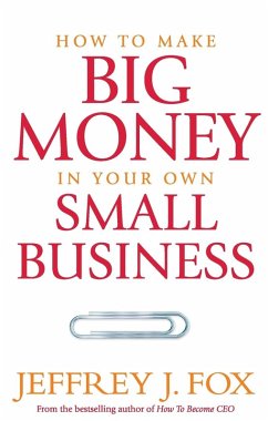 How To Make Big Money In Your Own Small - Fox, Jeffrey J