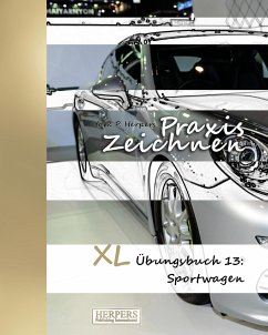 Praxis Zeichnen - XL Übungsbuch 13: Sportwagen - Herpers, York P.