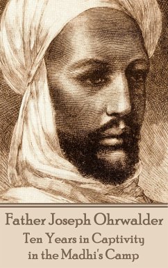 Ten Years in Captivity in the Madhi's camp (eBook, ePUB) - Ohrwalder, Father Joseph