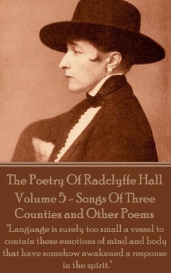 The Poetry Of Radclyffe Hall - Volume 5 - Songs Of Three Counties and Other Poems (eBook, ePUB) - Hall, Radclyffe