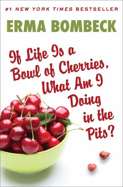 If Life Is a Bowl of Cherries, What Am I Doing in the Pits? (eBook, ePUB) If Life Is a Bowl of Cherries, What Am I Doing in the Pits? (eBook, ePUB)