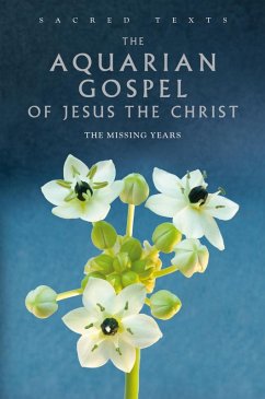 The Aquarian Gospel of Jesus the Christ (eBook, ePUB) - Dowling, Levi H.