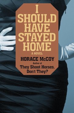 I Should Have Stayed Home (eBook, ePUB) - Mccoy, Horace I Should Have Stayed Home (eBook, ePUB) - Mccoy, Horace