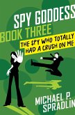 The Spy Who Totally Had a Crush on Me (eBook, ePUB) The Spy Who Totally Had a Crush on Me (eBook, ePUB)