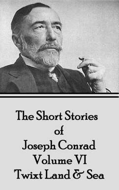 The Short Stories of Joseph Conrad - Volume IV - 'Twixt Land & Sea (eBook, ePUB) - Conrad, Joseph