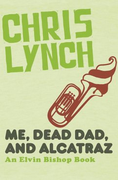 Me, Dead Dad, and Alcatraz (eBook, ePUB) - Lynch, Chris
