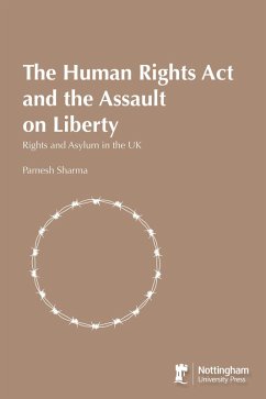 Human Rights Act and the Assault on Liberty: Rights and Asylum in the UK (eBook, ePUB) - Sharma, Parnesh