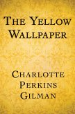 The Yellow Wallpaper (eBook, ePUB) The Yellow Wallpaper (eBook, ePUB)