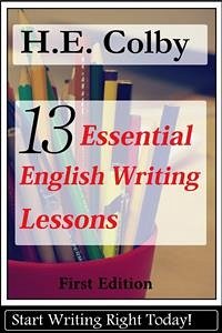 13 Essential English Writing Lessons (eBook, ePUB) - Colby, H. E.