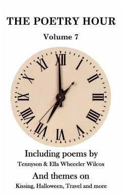 The Poetry Hour - Volume 7 (eBook, ePUB) - Tennyson, Lord Alfred; Wilcox, Ella Wheeler