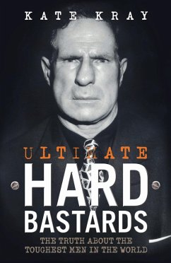 Ultimate Hard Bastards - The Truth About the Toughest Men in the World (eBook, ePUB) - Kray, Kate