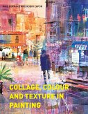 Collage, Colour and Texture in Painting (eBook, ePUB) Collage, Colour and Texture in Painting (eBook, ePUB)