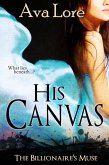 His Canvas (The Billionaire's Muse, #2) (A BDSM Erotic Romance) (eBook, ePUB) His Canvas (The Billionaire's Muse, #2) (A BDSM Erotic Romance) (eBook, ePUB)
