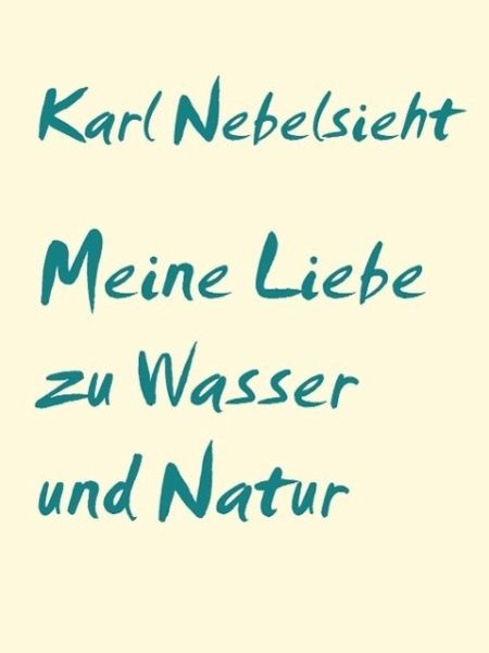 Meine Liebe zu Wasser und Natur (eBook, ePUB) Meine Liebe zu Wasser und Natur (eBook, ePUB)