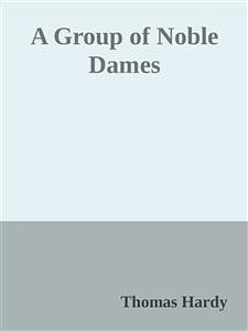 A Group of Noble Dames (eBook, ePUB) - Hardy, Thomas; Hardy, Thomas