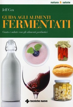 Guida agli alimenti fermentati. Gusto e salute con gli alimenti probiotici - Cox, Jeff