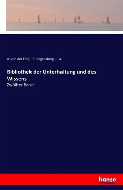 Bibliothek der Unterhaltung und des Wissens - Elbe, A. von der;Regensberg, Fr.