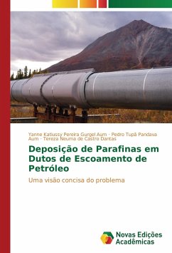 Deposição de Parafinas em Dutos de Escoamento de Petróleo - Pereira Gurgel Aum, Yanne Katiussy;Pandava Aum, Pedro Tupã;de Castro Dantas, Tereza Neuma