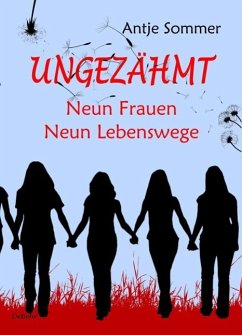 Ungezähmt - Neun Frauen, Neun Lebenswege (eBook, ePUB) - Sommer, Antje
