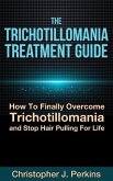 The Trichotillomania Treatment Guide: How To Finally Overcome Trichotillomania and Stop Hair Pulling For Life (eBook, ePUB)